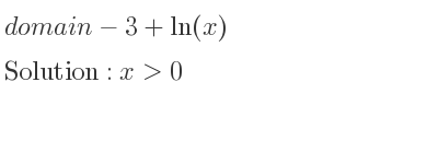 The domain of-3+ln(x) is x>0